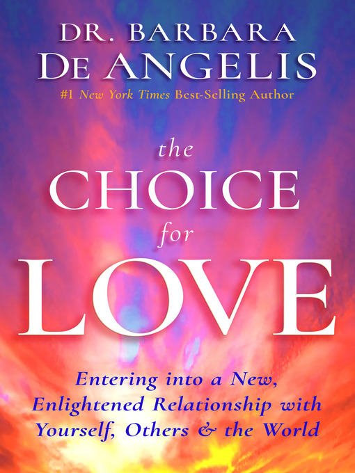 Title details for The Choice for Love by Barbara De Angelis, Ph.D. - Available